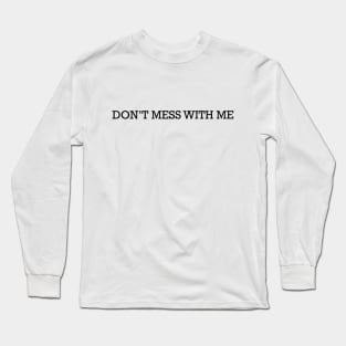 Don't Mess With Me Long Sleeve T-Shirt